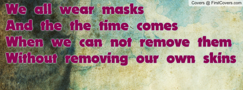 we all wear masks The masks that we wear one of the most common reasons we wear masks is what i think of as imposter syndrome—the fear that the world is going to find us out. we all wear masks The masks that we wear one of the most common reasons we wear masks is what i think of as imposter syndrome—the fear that the world is going to find us out.