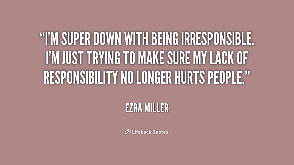 Quotes About Irresponsible People. QuotesGram