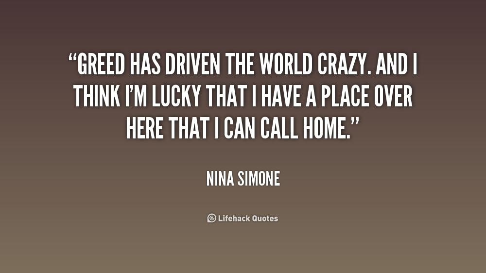 925255765-quote-Nina-Simone-greed-has-driven-the-world-crazy-and-237816.png