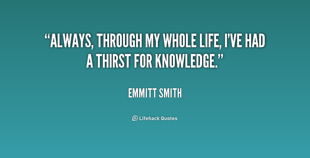 Thirst For Knowledge Quotes. QuotesGram Thirst For Knowledge Quotes. QuotesGram