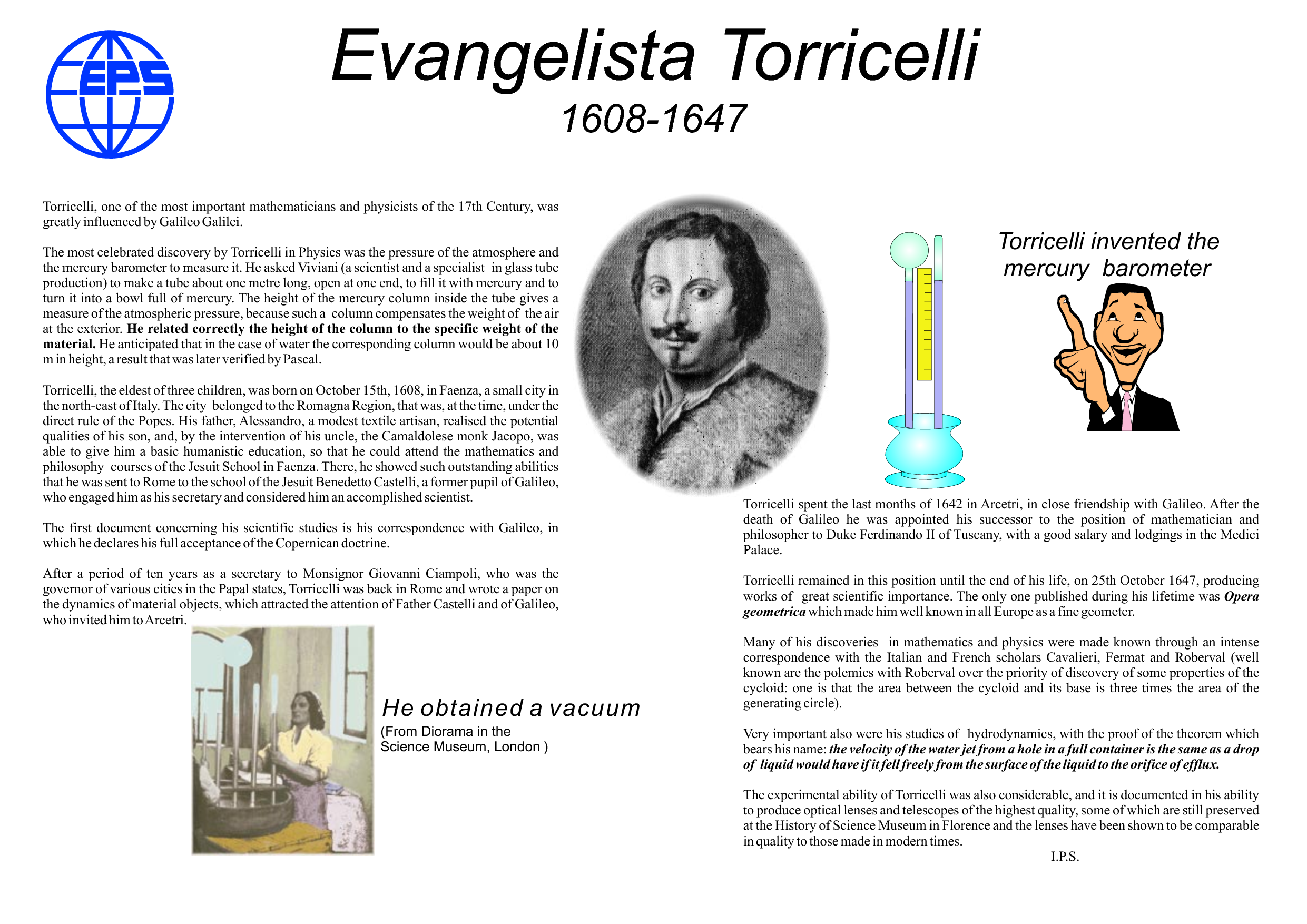 a biography of evangelista torricelli Evangelista torricelli (faenza, 1608 október 15 – firenze, 1647 október 25) itáliai fizikus és matematikus élete szegény családból származott és korán árvaságra jutott nagybátyja, egy kamalduli szerzetes nevelte, aki 1624-ben beíratta a jezsuita kollégiumba, ahol. a biography of evangelista torricelli Evangelista torricelli (faenza, 1608 október 15 – firenze, 1647 október 25) itáliai fizikus és matematikus élete szegény családból származott és korán árvaságra jutott nagybátyja, egy kamalduli szerzetes nevelte, aki 1624-ben beíratta a jezsuita kollégiumba, ahol.