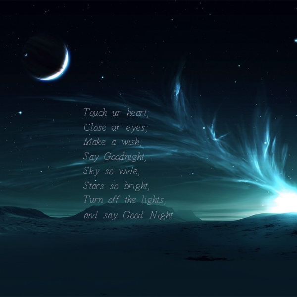 2012955763-touch-ur-heart-close-ur-eyes-make-a-wish-say-goodnight-sky-so-wide-stars-so-bright-turn-off-the-lights-and-say-good-night.png