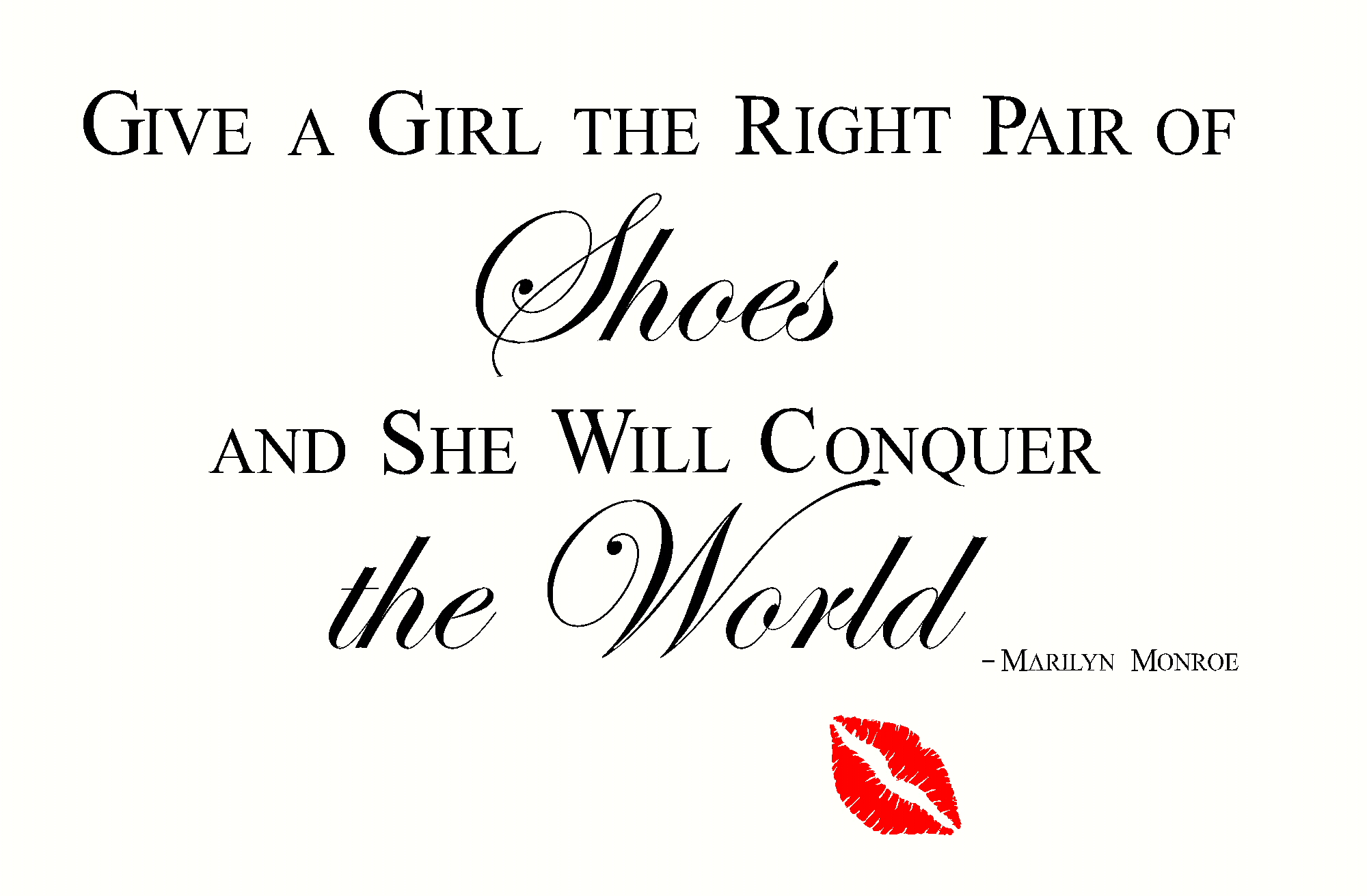 Give A Girl The Right Pair Of Shoes Give A Girl The Right Pair Of Shoes