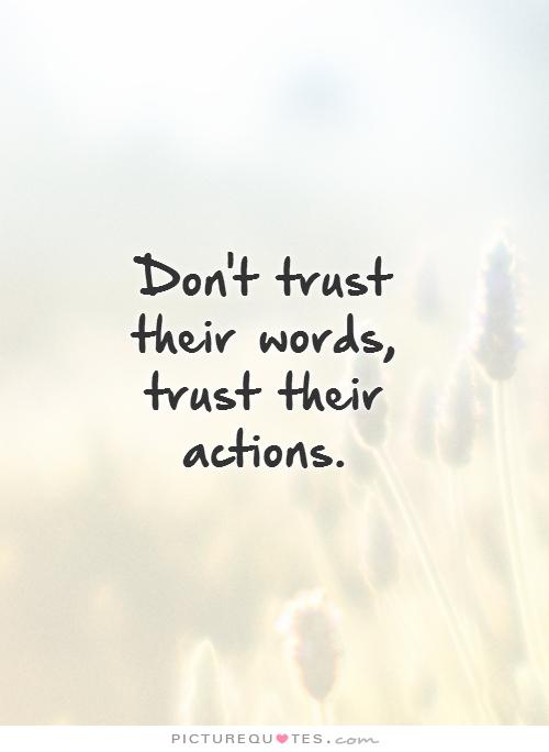 Trust Actions Not Words Quotes. QuotesGram
