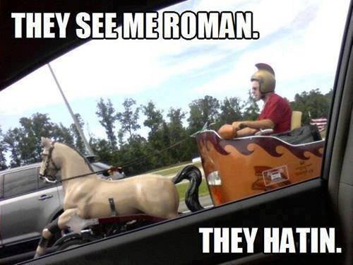 1861542293-funny-pictures-humor-they-see-me-roman-they-hatin.jpg