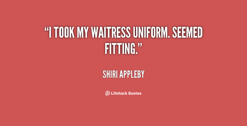 Waitress Quotes Inspirational. QuotesGram Waitress Quotes Inspirational. QuotesGram