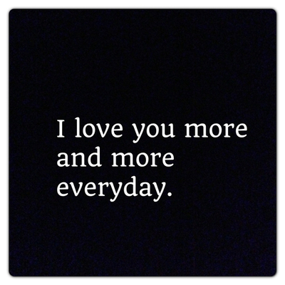 969834327-I-love-you-more-and-more-everyday.jpg
