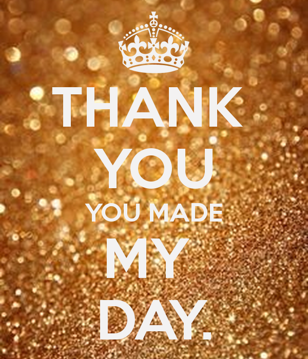 You Made My Day Quotes. QuotesGram