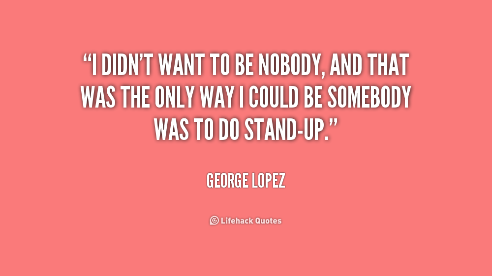 George Lopez Stand Up Quotes Quotesgram