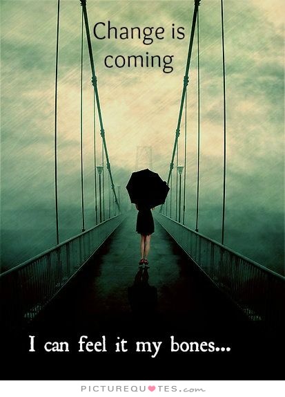 Changes Are Coming Quotes. QuotesGram Changes Are Coming Quotes. QuotesGram