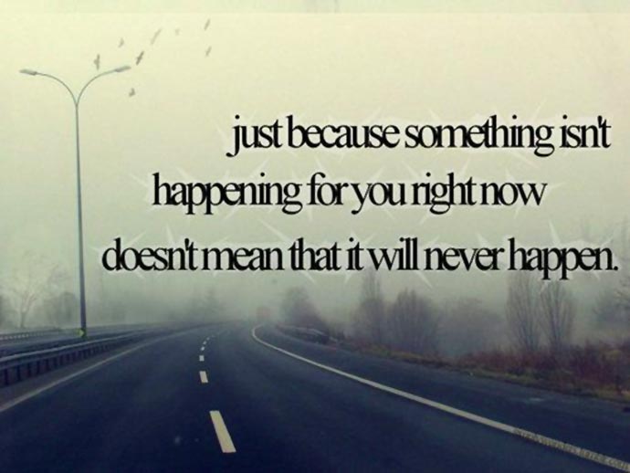1336243098-hope-quote-just-because-something-isnt-happening-for-you-right-now-doesnt-mean-that-it-will-never-happen.jpg