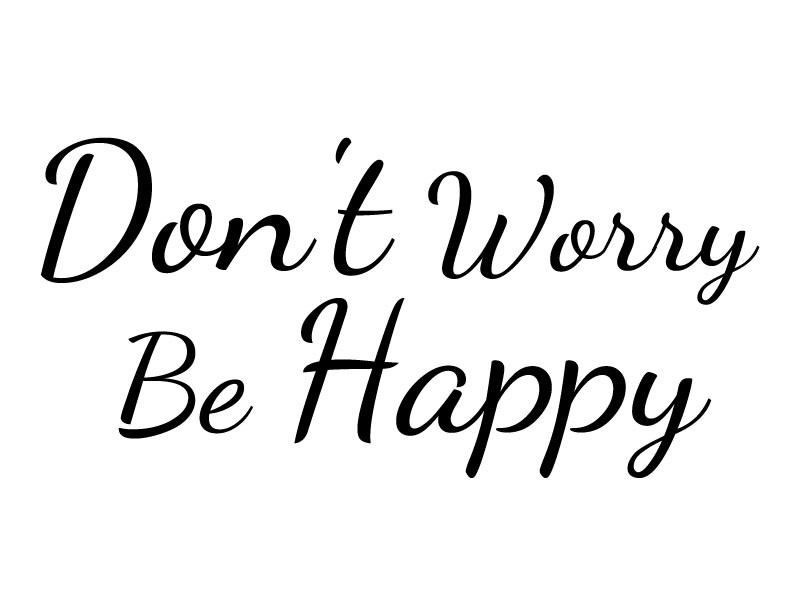 Dont Worry Be Happy Quotes Quotesgram