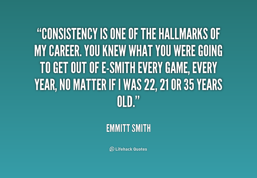 973772565 quote Emmitt Smith consistency is one of the hallmarks of 219427
