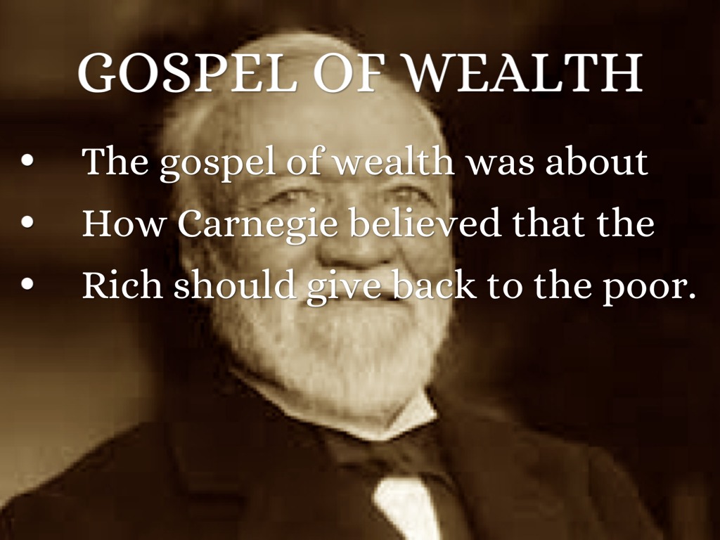 the gospel of wealth A close reading of excerpts from “the gospel of wealth” by andrew carnegie by christina suarez, high school social studies teacher, and david liben of. the gospel of wealth A close reading of excerpts from “the gospel of wealth” by andrew carnegie by christina suarez, high school social studies teacher, and david liben of.