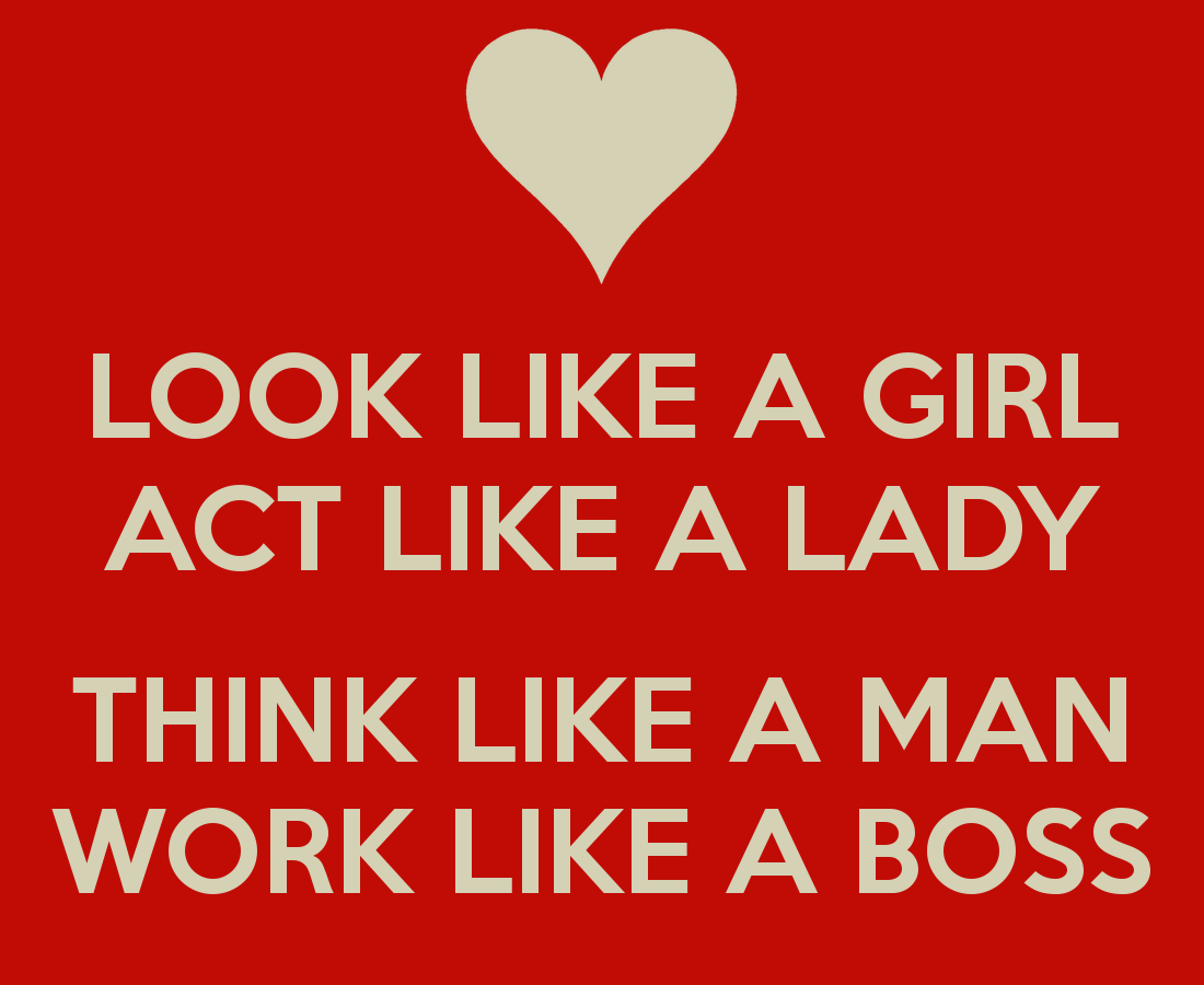 Act Like a Lady Think like a Man