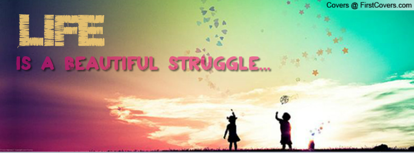 lifes a beautiful struggle Beautiful struggle lyrics: rez / rexstar, what up / (i got to let it go, life's a beautiful struggle thought i should let you know) / contracts on the table / yeah. lifes a beautiful struggle Beautiful struggle lyrics: rez / rexstar, what up / (i got to let it go, life's a beautiful struggle thought i should let you know) / contracts on the table / yeah.