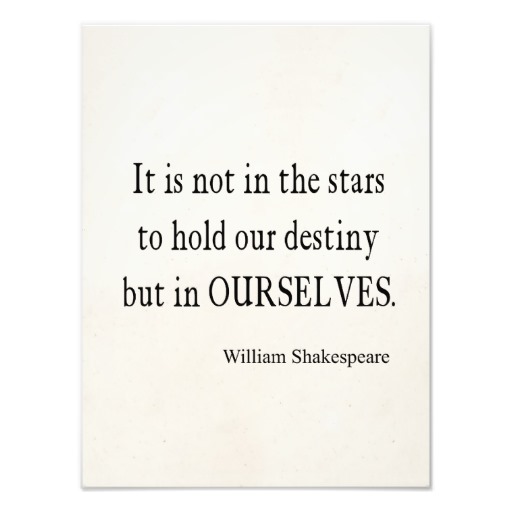 “The fault is not in our stars but in ourselves” is a saying that illustrates?