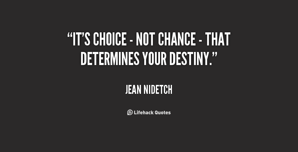 E.U. “It’s choice not chance that determines your destiny”