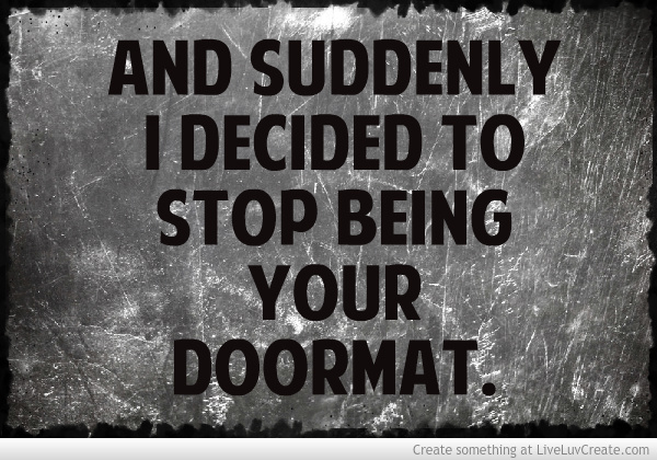 Doormat Quotes stop being a doormat quotes quotesgram Doormat Quotes stop being a doormat quotes quotesgram