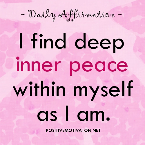 1910285823-Inner-peace-affirmations-I-find-deep-inner-peace-within-myself-as-I-am1.jpg