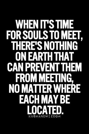 going to meet my love quotes The difference between soulmates and life readings and coaching sessions is- “when am i going to meet my you are attracted to and that you love and. going to meet my love quotes The difference between soulmates and life readings and coaching sessions is- “when am i going to meet my you are attracted to and that you love and.