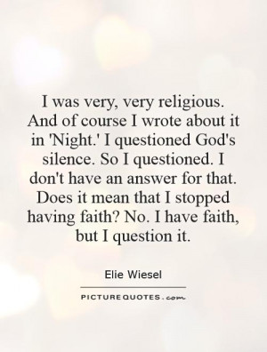 elie wiesel s faith in god throughout night There are multiple themes present in elie wiesel's book night including the struggle for eliezer to keep his faith in a kind god, the inhumane treatment of humans by humans and the silence found in the lack of response from the victims in the concentration camps and the lack of god's response to . elie wiesel s faith in god throughout night There are multiple themes present in elie wiesel's book night including the struggle for eliezer to keep his faith in a kind god, the inhumane treatment of humans by humans and the silence found in the lack of response from the victims in the concentration camps and the lack of god's response to .