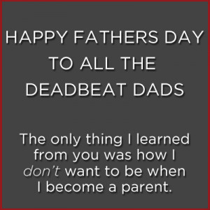 deadbeat quotes dad dads fathers happy quotesgram don