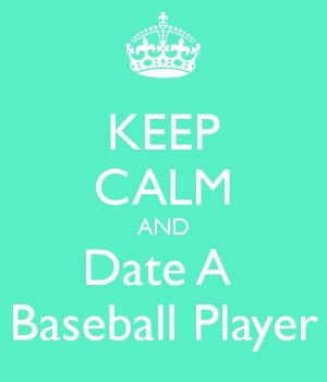 dating baseball player quotes Baseball quotes from the writers, announcers and other observers of the game baseball, it is said, is only a game true and the grand canyon is only a hole in arizona ~george f will, men at work: the craft of baseball, 1990 baseball it's just a game - as simple as a ball and a bat yet, as complex as the american spirit it symbolizes. dating baseball player quotes Baseball quotes from the writers, announcers and other observers of the game baseball, it is said, is only a game true and the grand canyon is only a hole in arizona ~george f will, men at work: the craft of baseball, 1990 baseball it's just a game - as simple as a ball and a bat yet, as complex as the american spirit it symbolizes.