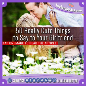 Really Cute Love Quotes For Your Girlfriend. QuotesGram