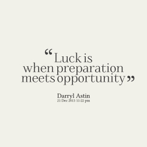 Opportunity Is What Happens When Luck Meets Preparation