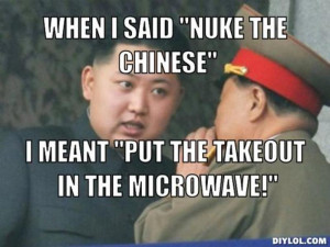 1710810650-resized_kim-jong-un-meme-generator-when-i-said-nuke-the-chinese-i-meant-put-the-takeout-in-the-microwave-dfe598.jpg