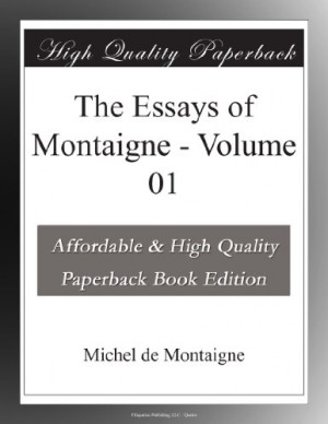 quotes about essays by montaigne Montaigne's age was one of adventure and exploration, and many travelers returned to europe with tales of strange and fascinating people elsewhere. quotes about essays by montaigne Montaigne's age was one of adventure and exploration, and many travelers returned to europe with tales of strange and fascinating people elsewhere.
