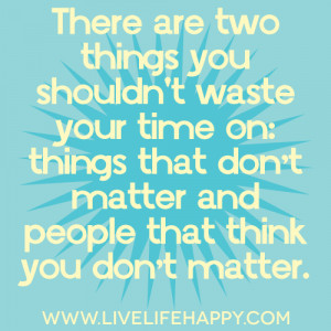 Things That Shouldnt Ruin Your Day wasting time quotes quotesgram Things That Shouldnt Ruin Your Day wasting time quotes quotesgram