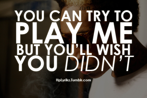 Try To Play Me Quotes. Quotesgram