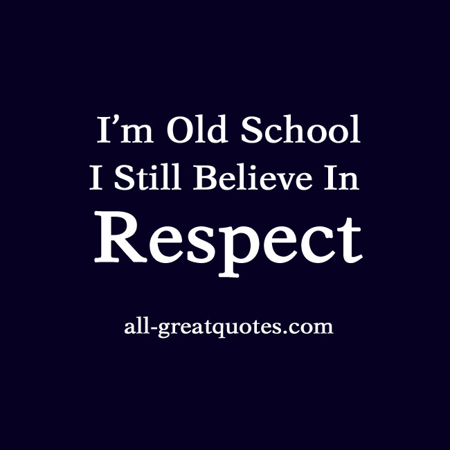 Old School Respect Quotes. QuotesGram