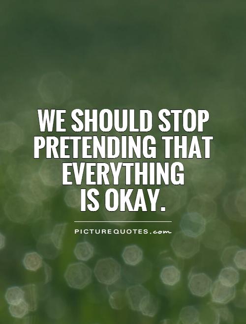 Pretending To Be Okay Quotes. QuotesGram
