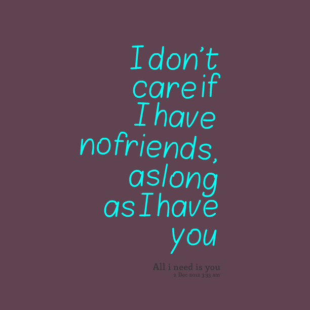 I Dont Have Friends Quotes. QuotesGram