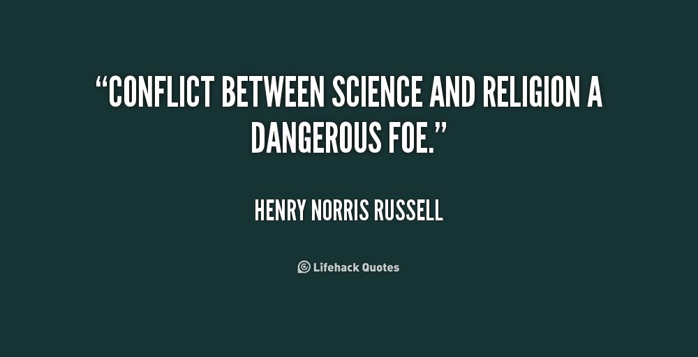 ongoing conflict between science and religion Is there a conflict between science and religion : 137: cosmos and culture is the scientific world view in conflict with science itself, as philosopher alvin plantinga argues in a recent book. ongoing conflict between science and religion Is there a conflict between science and religion : 137: cosmos and culture is the scientific world view in conflict with science itself, as philosopher alvin plantinga argues in a recent book.