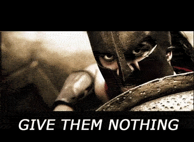 1876664974-Give-Them-Nothing-But-Take-From-Them-Everything-300-Spartan-Quote.gif