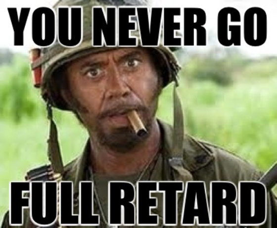 1275397982-Never-Go-Full-Retard.jpg