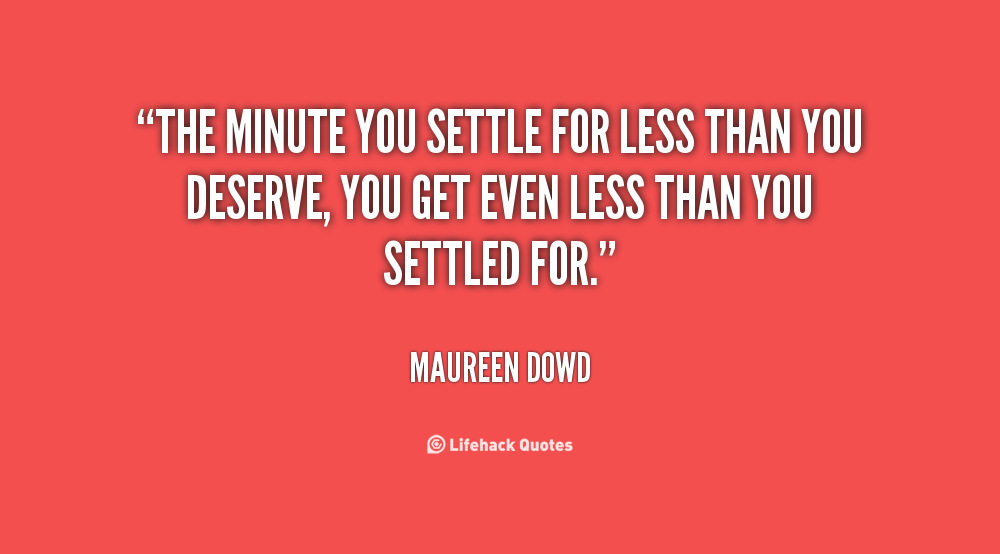 Quotes About Settling For Less. QuotesGram