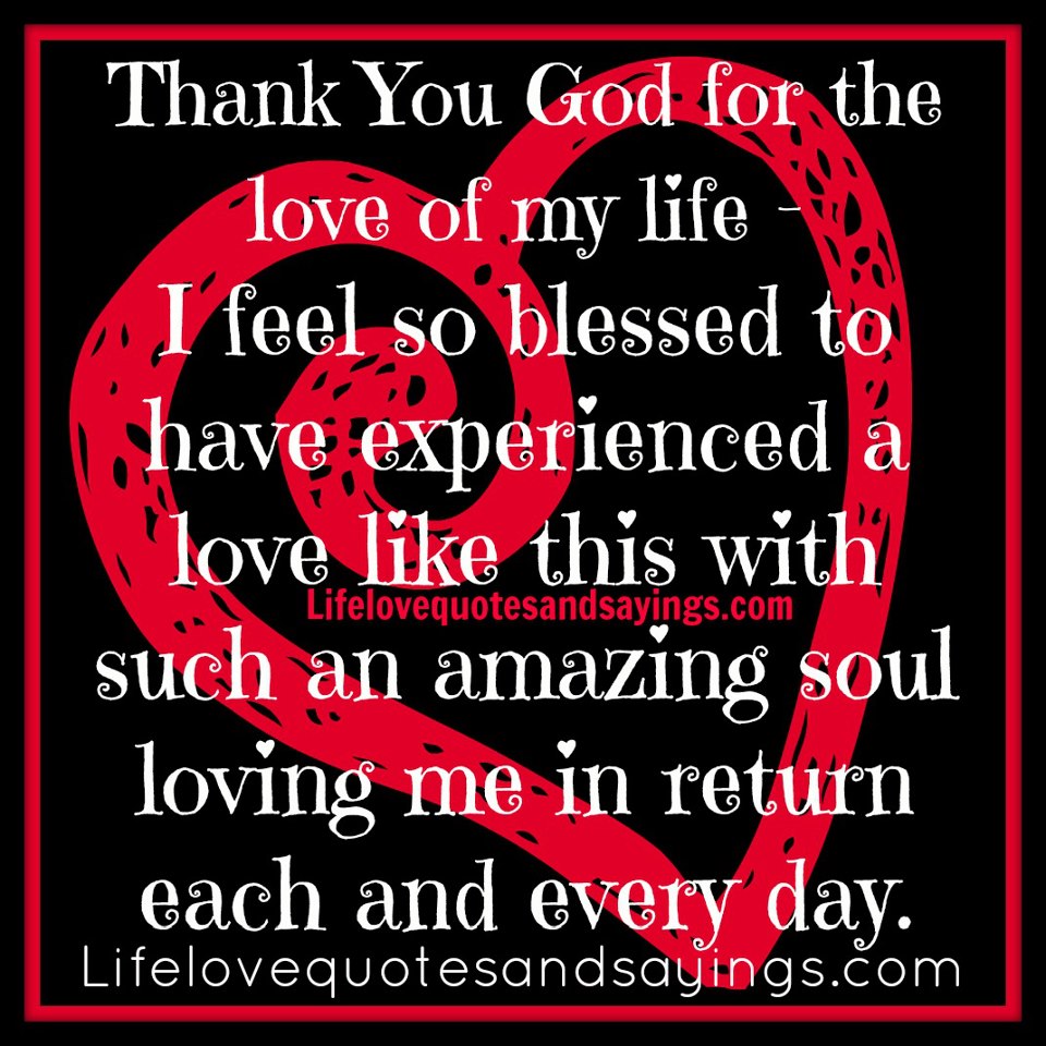 Thank you my life. Thank you my Love. Love for Life. Thank you for loving me. You are the Love of my Life.