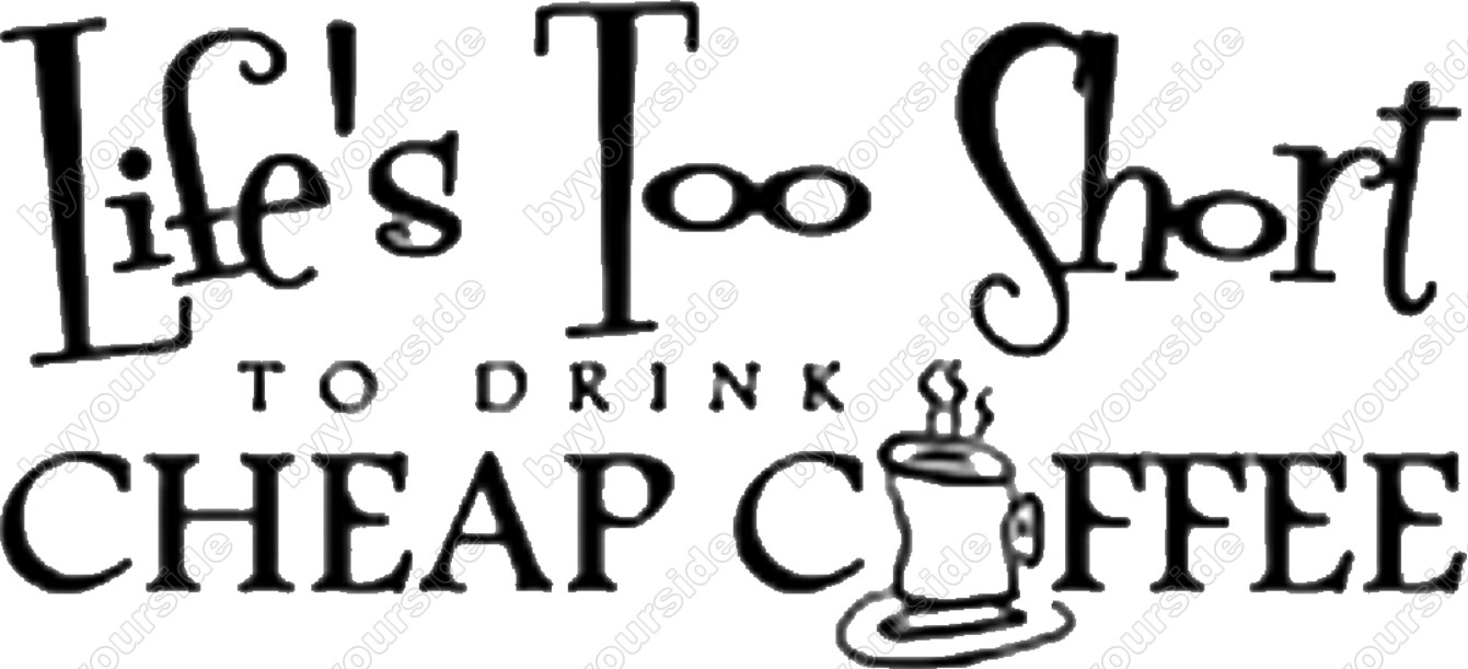 LIFE IS TOO SHORT TO DRINK CHEAP COFFEE VINYL LETTERING WORDS DECALS HOME DECOR 