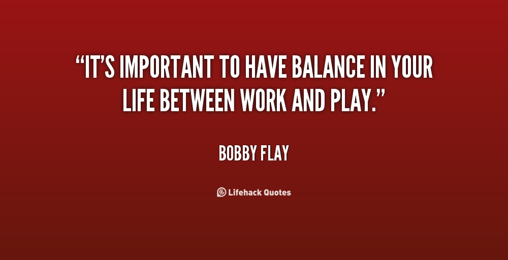 Quotes About Balancing Work And Play Balance Work And Play Quotes. QuotesGram