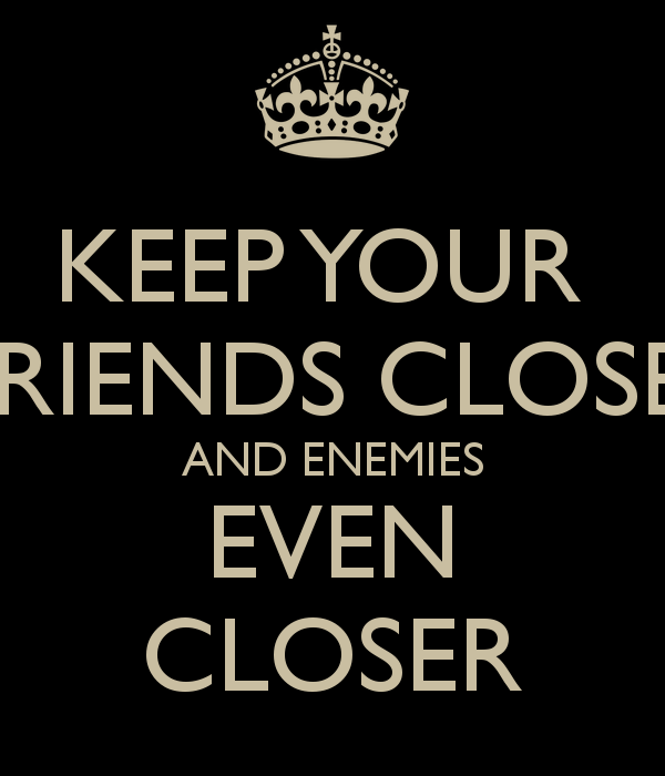 keep your enemies closer quote keep your enemies closer quote