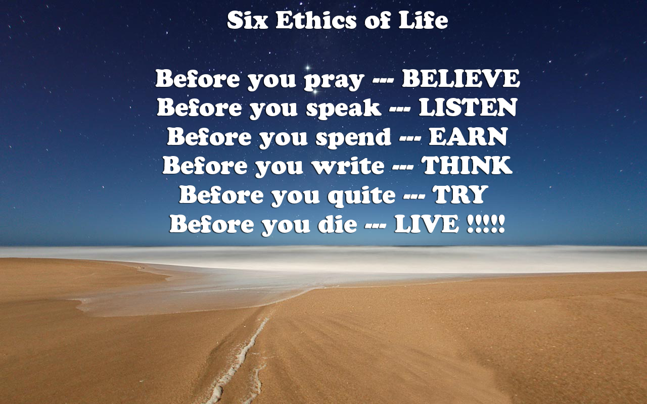 Before you have left. Six Ethics of Life. Quotes about Ethics. Before you Pray. Before you speak… Listen.