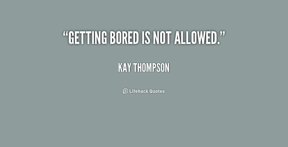 Quotes About Not Being Bored QuotesGram quotes-about-not-being-bored-quotesgram