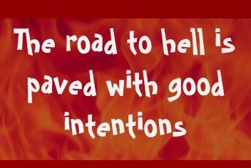 The Road To Hell Is Paved With Good Intentions Quotes. QuotesGram