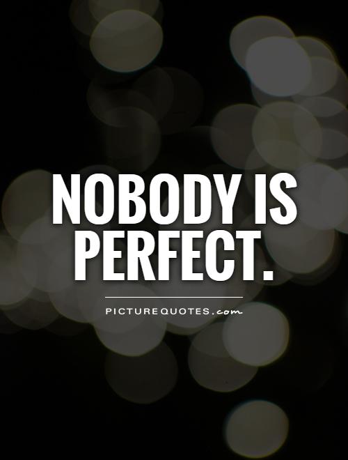Nobodys Perfect Quotes And Sayings Quotesgram