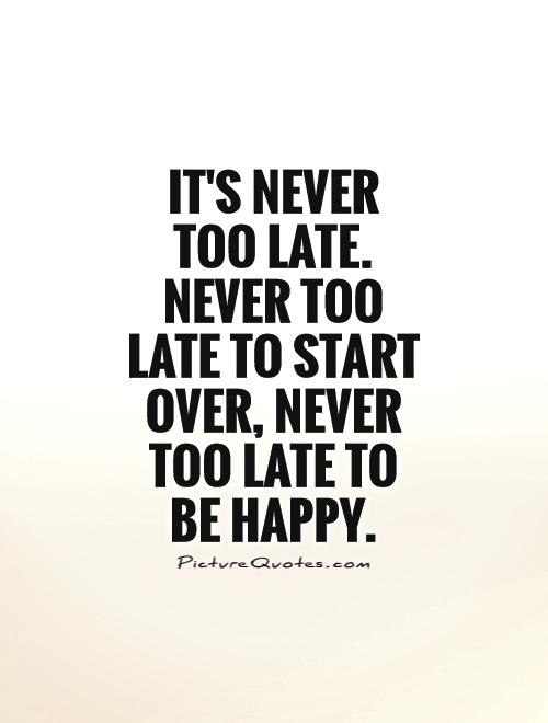 Never Too Late Quotes. QuotesGram